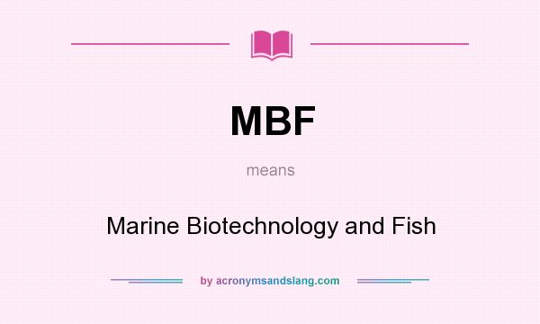 What does MBF mean? It stands for Marine Biotechnology and Fish
