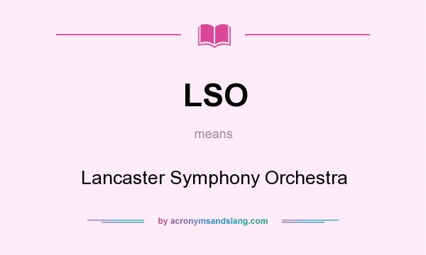 What does LSO mean? It stands for Lancaster Symphony Orchestra