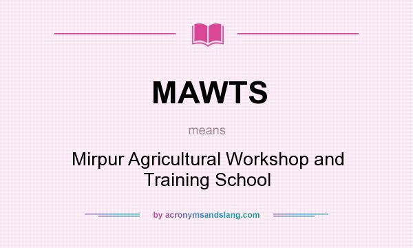 What does MAWTS mean? It stands for Mirpur Agricultural Workshop and Training School