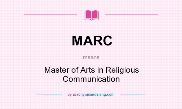 What does MARC mean? It stands for Master of Arts in Religious Communication