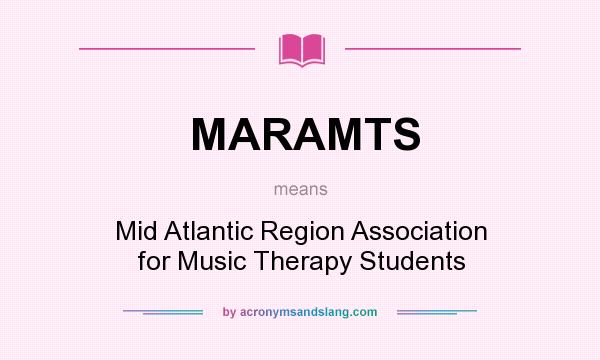 What does MARAMTS mean? It stands for Mid Atlantic Region Association for Music Therapy Students