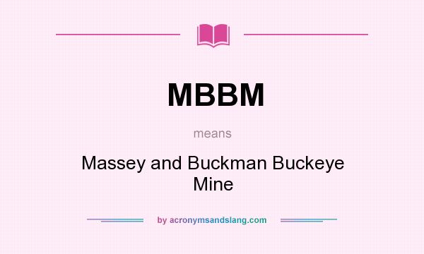 What does MBBM mean? It stands for Massey and Buckman Buckeye Mine