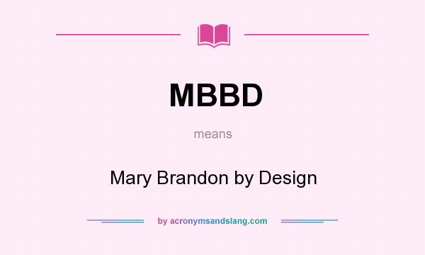 What does MBBD mean? It stands for Mary Brandon by Design