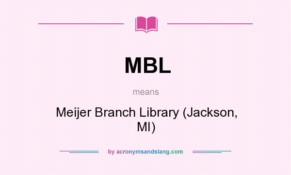 What does MBL mean? It stands for Meijer Branch Library (Jackson, MI)