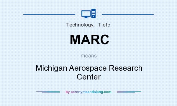What does MARC mean? It stands for Michigan Aerospace Research Center