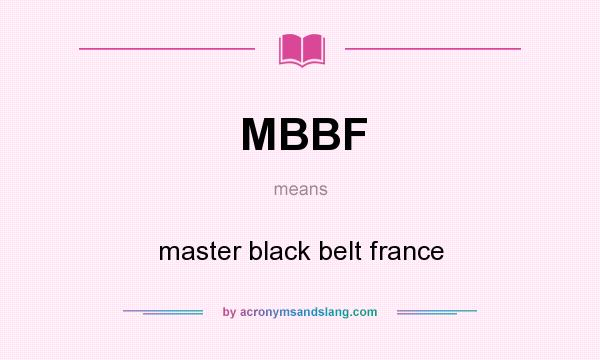 What does MBBF mean? It stands for master black belt france