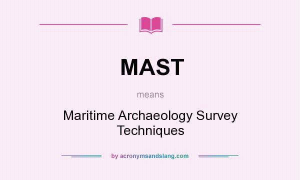 What does MAST mean? It stands for Maritime Archaeology Survey Techniques
