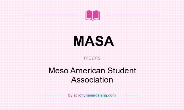 What does MASA mean? It stands for Meso American Student Association