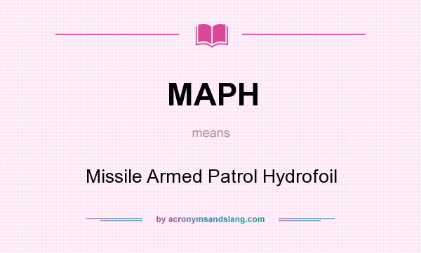 What does MAPH mean? It stands for Missile Armed Patrol Hydrofoil