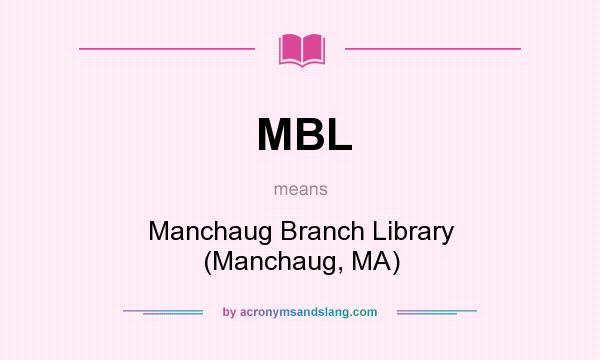 What does MBL mean? It stands for Manchaug Branch Library (Manchaug, MA)