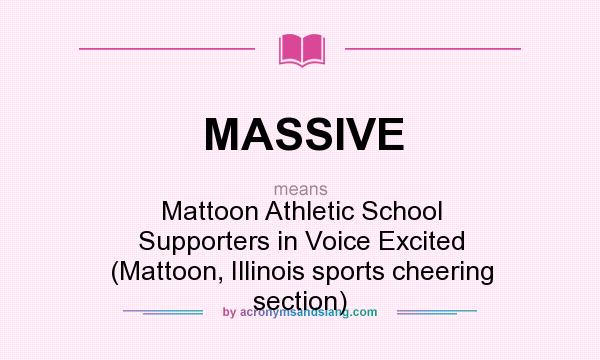 What does MASSIVE mean? It stands for Mattoon Athletic School Supporters in Voice Excited (Mattoon, Illinois sports cheering section)