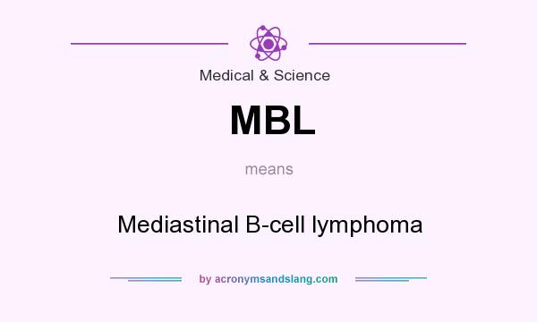 What does MBL mean? It stands for Mediastinal B-cell lymphoma