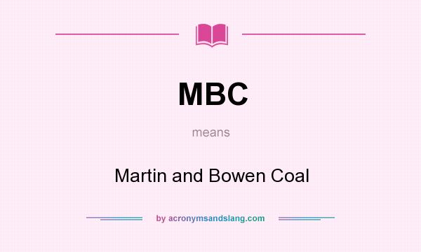 What does MBC mean? It stands for Martin and Bowen Coal