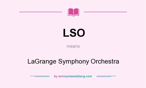 What does LSO mean? It stands for LaGrange Symphony Orchestra