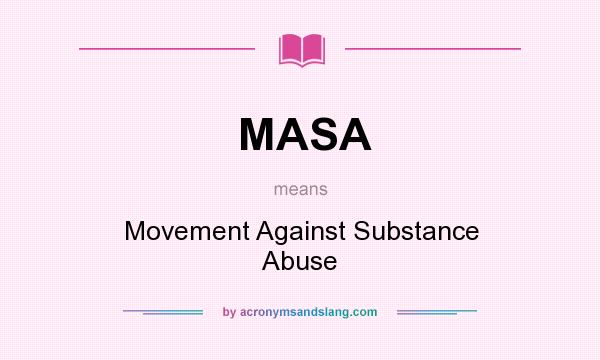 What does MASA mean? It stands for Movement Against Substance Abuse