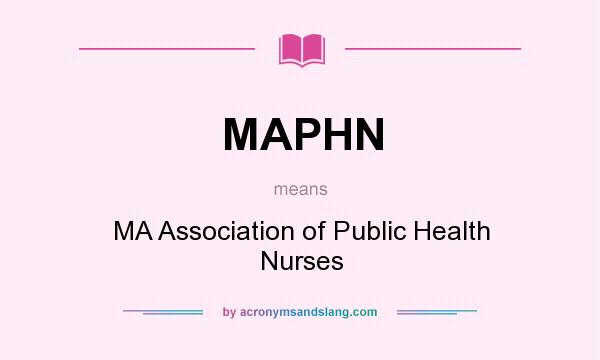 What does MAPHN mean? It stands for MA Association of Public Health Nurses