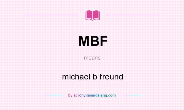 What does MBF mean? It stands for michael b freund