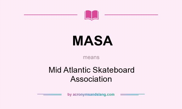 What does MASA mean? It stands for Mid Atlantic Skateboard Association