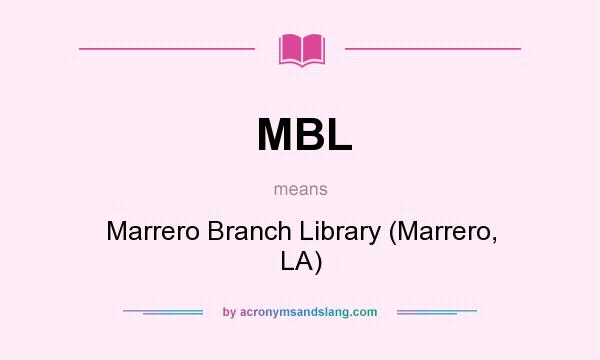 What does MBL mean? It stands for Marrero Branch Library (Marrero, LA)