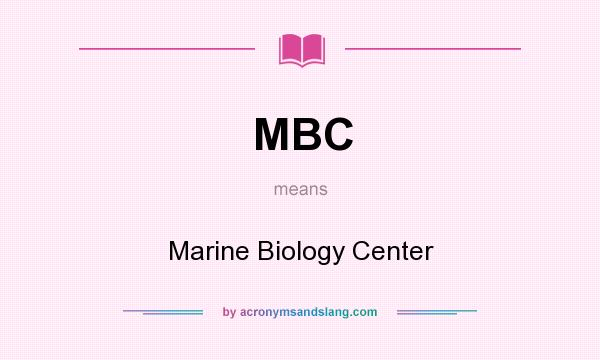 What does MBC mean? It stands for Marine Biology Center
