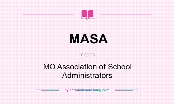 What does MASA mean? It stands for MO Association of School Administrators