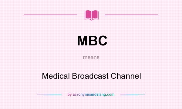 What does MBC mean? It stands for Medical Broadcast Channel