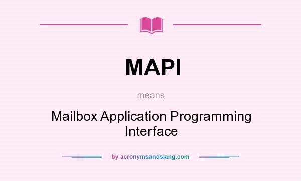 What does MAPI mean? It stands for Mailbox Application Programming Interface