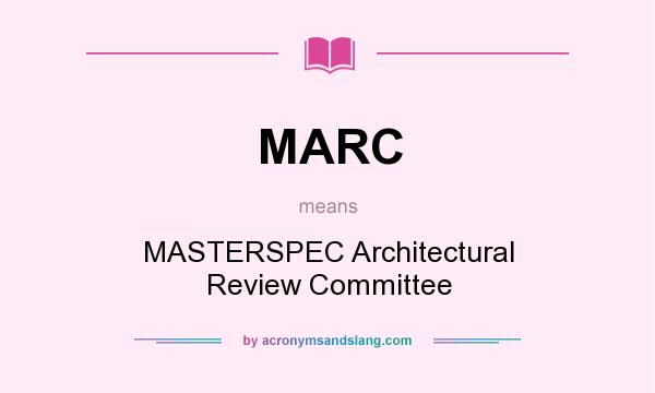 What does MARC mean? It stands for MASTERSPEC Architectural Review Committee