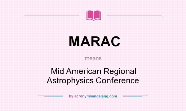 What does MARAC mean? It stands for Mid American Regional Astrophysics Conference