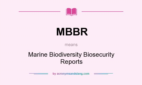 What does MBBR mean? It stands for Marine Biodiversity Biosecurity Reports