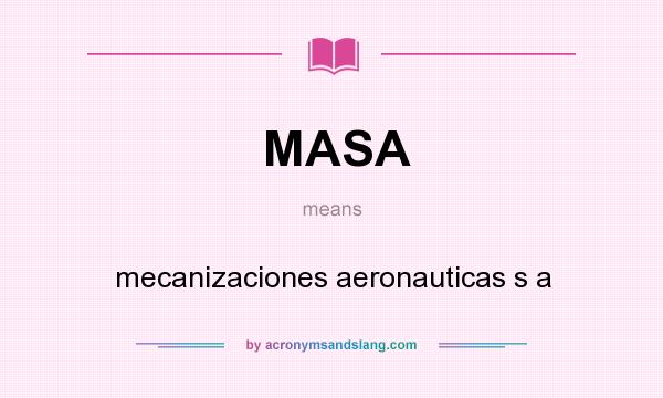 What does MASA mean? It stands for mecanizaciones aeronauticas s a