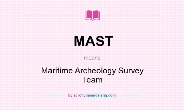 What does MAST mean? It stands for Maritime Archeology Survey Team