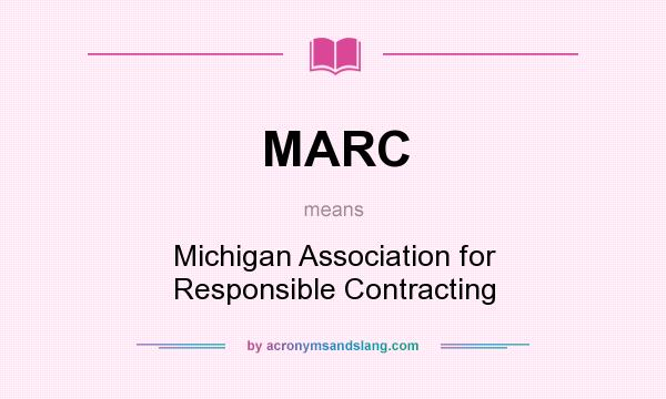 What does MARC mean? It stands for Michigan Association for Responsible Contracting
