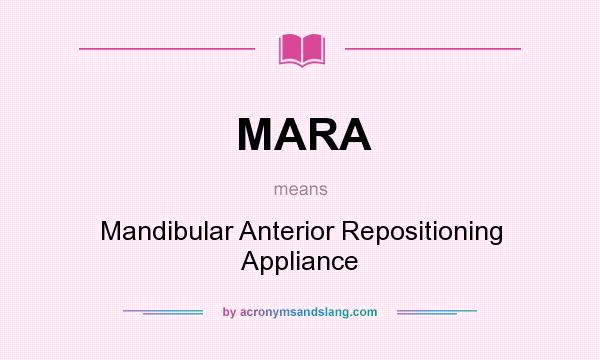 What does MARA mean? It stands for Mandibular Anterior Repositioning Appliance