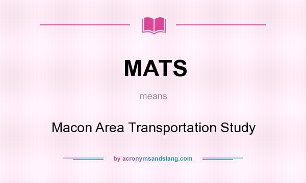 What does MATS mean? It stands for Macon Area Transportation Study