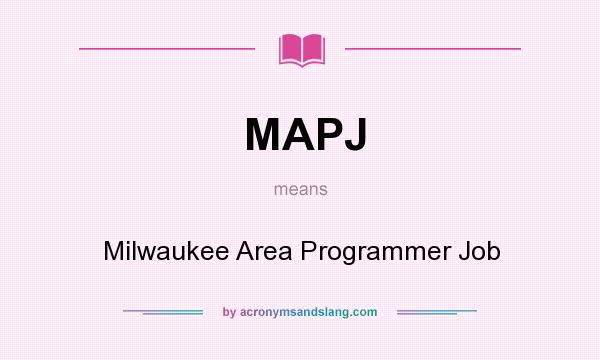 What does MAPJ mean? It stands for Milwaukee Area Programmer Job