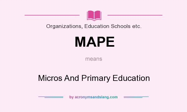 What does MAPE mean? It stands for Micros And Primary Education
