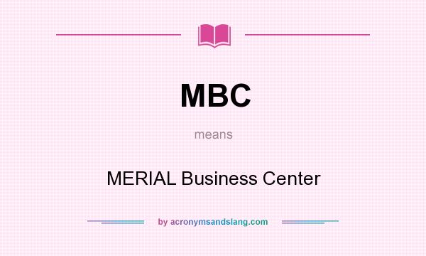What does MBC mean? It stands for MERIAL Business Center