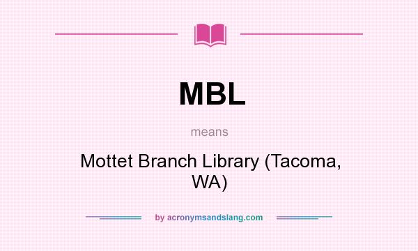 What does MBL mean? It stands for Mottet Branch Library (Tacoma, WA)