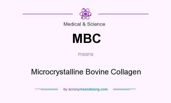 What does MBC mean? It stands for Microcrystalline Bovine Collagen