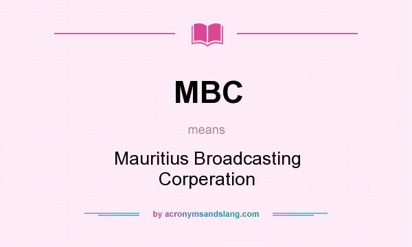 What does MBC mean? It stands for Mauritius Broadcasting Corperation