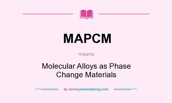 What does MAPCM mean? It stands for Molecular Alloys as Phase Change Materials