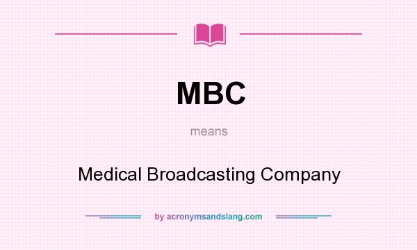 What does MBC mean? It stands for Medical Broadcasting Company