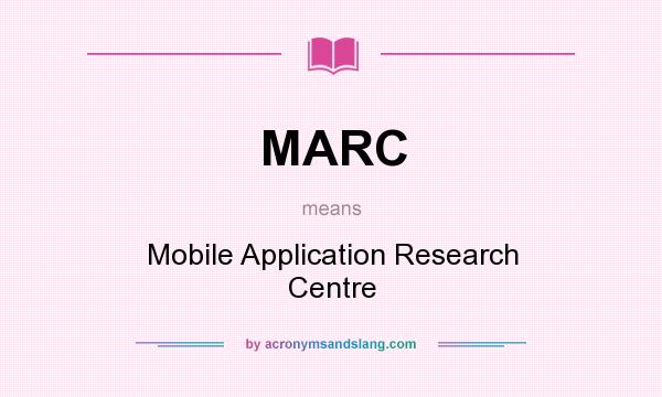 What does MARC mean? It stands for Mobile Application Research Centre