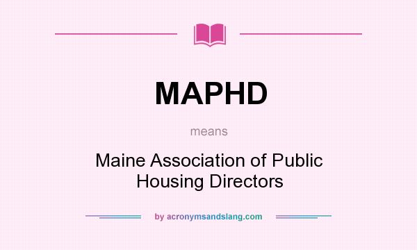 What does MAPHD mean? It stands for Maine Association of Public Housing Directors