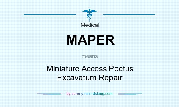 What does MAPER mean? It stands for Miniature Access Pectus Excavatum Repair