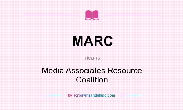 What does MARC mean? It stands for Media Associates Resource Coalition