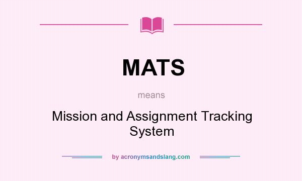 What does MATS mean? It stands for Mission and Assignment Tracking System