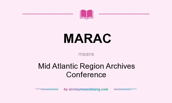 What does MARAC mean? It stands for Mid Atlantic Region Archives Conference
