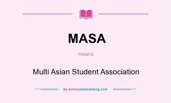 What does MASA mean? It stands for Multi Asian Student Association